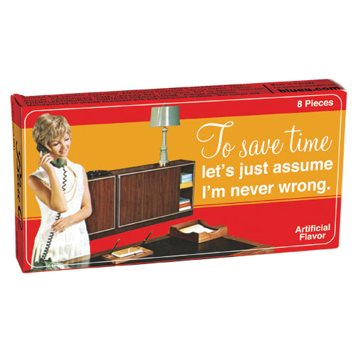 Just Assume I'm Never Wrong Gum
