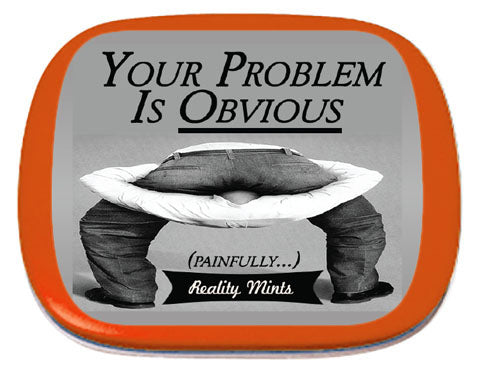Your Problem Is Obvious Mints